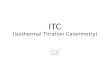 ITC (Isothermal Titration Calorimetry) 황정현. Contents Introduction ITC technology Principle Application Data analysis Summary