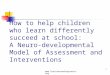 Www.lexiconreadingcenter.org How to help children who learn differently succeed at school: A Neuro-developmental Model of Assessment and Interventions