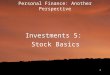 Personal Finance: Another Perspective Investments 5: Stock Basics 1