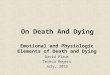 On Death And Dying Emotional and Physiologic Elements of Death and Dying David Plaut Teresa Rogers July, 2013