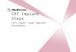 CRT Essentials Program Left-Heart Lead Implant Procedure CRT Implant Steps Left-Heart Lead Implant Procedure