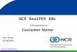NCR RealPOS 80c A Presentation to Customer Name Your Name 01/24/2003 NCR Confidential