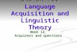 Week 12. Acquirers and questions GRS LX 700 Language Acquisition and Linguistic Theory