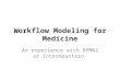 Workflow Modeling for Medicine An experience with BPMN2 at Intermountain