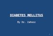 DIABETES MELLITUS By Dr. Zahoor 1. DIABETES MELLITUS (DM) Diabetes Mellitus is a syndrome of chronic hyperglycaemia due to insulin deficiency or insulin