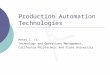 Production Automation Technologies Henry C. Co Technology and Operations Management, California Polytechnic and State University
