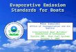 1 Evaporative Emission Standards for Boats Mike Samulski Office of Transportation and Air Quality International Boat Builders’ Exhibition & Conference