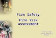 Fire Safety Fire risk assessment Colin de Jongh Health and Safety Manager