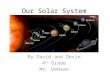 Our Solar System By David and Devin 4 th Grade Mr. DeHaan