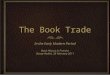 The Book Trade In the Early Modern Period Book History in Practice Stacey Redick, 28 February 2011 In the Early Modern Period Book History in Practice