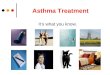 Asthma Treatment It’s what you know.. What is Asthma? A disease that: ● Is chronic ● Is the cause of breathing problems – Coughing – Wheezing – Chest