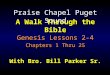 A Walk Through the Bible With Bro. Bill Parker Sr. Genesis Lessons 2-4 Chapters 1 Thru 25 Genesis Lessons 2-4 Chapters 1 Thru 25 Praise Chapel Puget Sound