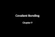 Covalent Bonding Chapter 9. THE COVALENT BOND Section 9.1