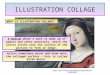 ILLUSTRATION COLLAGE  WHAT IS ILLUSTRATION COLLAGE? A medium where a work is made up of papers and