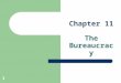 Chapter 11 The Bureaucracy 1. Enduring questions 1. What is the definition of bureaucracy? 2. Why has the federal government grown over time? 3. What