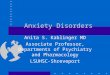 Anxiety Disorders Anita S. Kablinger MD Associate Professor, Departments of Psychiatry and Pharmacology LSUHSC-Shreveport