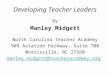 Developing Teacher Leaders By Manley Midgett North Carolina Teacher Academy 909 Aviation Parkway, Suite 700 Morrisville, NC 27560 manley.midgett@teacheracademy.org