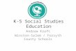 K-5 Social Studies Education Andrew Kraft Winston-Salem / Forsyth County Schools