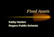 Fixed Assets Kathy Hanlon Rogers Public Schools. Goals Include all the parties, auditors, librarians, M & O, Principals Accountability Vs Practicality