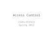 Access Control CS461/ECE422 Spring 2012. Reading Material Chapter 4 through section 4.5 Chapters 25 and 26 – For the access control aspects of Unix and
