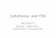 Catatonia and FTD MALAKOUTI RASOUL HOSPITAL, GERIATRIC PSYCHIATRY