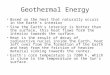Geothermal Energy Based on the heat that naturally occurs in the Earth’s interior Sine the Earth’s interior is hotter than the surface, this heat flows