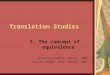 Translation Studies 5. The concept of equivalence Krisztina Károly, Spring, 2006 Sources: Baker, 1992; Klaudy, 2003