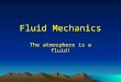 Fluid Mechanics The atmosphere is a fluid!. Some definitions A fluid is any substance which can flow –Liquids, gases, and plasmas Fluid statics studies