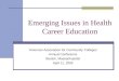 Emerging Issues in Health Career Education American Association for Community Colleges Annual Conference Boston, Massachusetts April 11, 2005