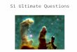 S1 Ultimate Questions Ultimate questions To understand what is meant by ultimate questions To find out how myths can be used to answer ultimate questions