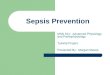 Sepsis Prevention MSN 621: Advanced Physiology and Pathophysiology Tutorial Project Presented By: Morgan Maves