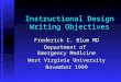 Instructional Design Writing Objectives Frederick C. Blum MD Department of Emergency Medicine West Virginia University November 1999