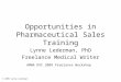 Opportunities in Pharmaceutical Sales Training Lynne Lederman, PhD Freelance Medical Writer AMWA DVC 2009 Freelance Workshop © 2009 Lynne Lederman