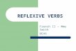 REFLEXIVE VERBS French II – Mme Smith BCHS When to use a reflexive verb The action is performed by the subject on itself. The verb has a reflexive pronoun