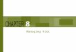 Managing Risk 8. Chapter Concepts Identifying risks and their potential impact Assessing the likelihood of occurrence and degree of impact of risks Risk