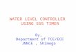 WATER LEVEL CONTROLLER USING 555 TIMER By, Department of TCE/ECE JNNCE, Shimoga