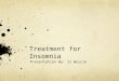 Treatment for Insomnia Presentation By: JJ Wojcik