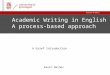 |Date 25-07-2011 Academic Writing in English A process-based approach Kevin Haines