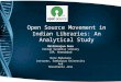 Open Source Movement in Indian Libraries: An Analytical Study Mallikarjun Dora Vikram Sarabhai Library IIM, Ahmedabad Bulu Maharana Lecturer, Sambalpur