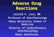 Adverse Drug Reactions Jerrold H. Levy, MD Professor of Anesthesiology Emory University School of Medicine Director of Cardiothoracic Anesthesiology Emory