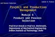 Project and Production Management Module 6 Product and Process Selection Prof Arun Kanda & Prof S.G. Deshmukh, Department of Mechanical Engineering, Indian