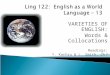 VARIETIES OF ENGLISH: Words & Collocations Readings: Y. Kachru & L. Smith, Ch 7