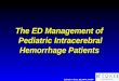 The ED Management of Pediatric Intracerebral Hemorrhage Patients Edward P. Sloan, MD, MPH, FACEP