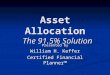 Asset Allocation The 91.5% Solution Presented by William H. Keffer Certified Financial Planner™
