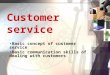 Customer service Basic concept of customer service Basic communication skills of dealing with customers