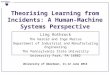 Theorising Learning from Incidents: A Human-Machine Systems Perspective Ling Rothrock The Harold and Inge Marcus Department of Industrial and Manufacturing
