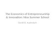 The Economics of Entrepreneurship & Innovation: Nice Summer School David B. Audretsch