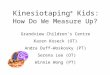 Kinesiotaping ® Kids: How Do We Measure Up? Grandview Children’s Centre Karen Koseck (OT) Andra Duff-Woskosky (PT) Serena Lee (OT) Winnie Wong (PT)