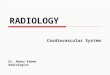 RADIOLOGY Cardiovascular System Dr. Abeer Kadem Radiologist