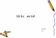 Uric acid xiaoli. Uric acid is produced by xanthine oxidase from xanthine and hypoxanthine, which in turn are produced from purine. Mainly in liver, kidney,